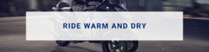 Ride-warm-and-dry